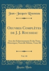 Image for Oeuvres Completes de J. J. Rousseau, Vol. 10: Avec des Eclaircissements Et des Notes Historiques; Nouvelle Heloise, Tome III (Classic Reprint)