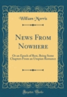 Image for News From Nowhere: Or an Epoch of Rest, Being Some Chapters From an Utopian Romance (Classic Reprint)
