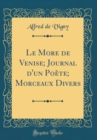 Image for Le More de Venise; Journal d&#39;un Poete; Morceaux Divers (Classic Reprint)