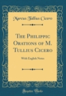 Image for The Philippic Orations of M. Tullius Cicero: With English Notes (Classic Reprint)