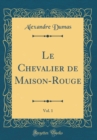 Image for Le Chevalier de Maison-Rouge, Vol. 1 (Classic Reprint)