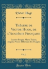 Image for Theatre de Victor Hugo, de l&#39;Academie Francaise, Vol. 2: Lucrese Borgia; Marie Tudor; Angelo; Proces d&#39;Hernani Et d&#39;Angelo (Classic Reprint)