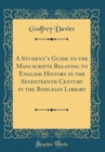 Image for A Students Guide to the Manuscripts Relating to English History in the Seventeenth Century in the Bodleian Library (Classic Reprint)