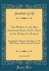 Image for The Works of the Rev. Jonathan Swift, D.D., Dean of St. Patricks, Dublin, Vol. 12 of 19: Arranged by Thomas Sheridan, A. M., With Notes, Historical and Critical (Classic Reprint)