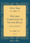 Image for Oeuvres Completes de Victor Hugo, Vol. 13: L&#39;Homme Qui Rit, II (Classic Reprint)