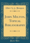 Image for John Milton, Topical Bibliography (Classic Reprint)