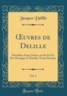 Image for ?uvres de Delille, Vol. 2: Precedees d&#39;une Notice sur Sa Vie Et Ses Ouvrages; L&#39;Eneide, Tome Premier (Classic Reprint)