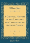 Image for A Critical History of the Language and Literature of Antient Greece, Vol. 1 (Classic Reprint)