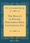 Image for The Reality of Psychic Phenomena Raps, Levitations, Etc (Classic Reprint)