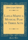 Image for Layla-Majnu a Musical Play in Three Acts (Classic Reprint)