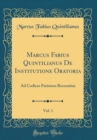 Image for Marcus Fabius Quintilianus De Institutione Oratoria, Vol. 1: Ad Codices Parisinos Recensitus (Classic Reprint)
