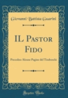 Image for IL Pastor Fido: Precedno Alcune Pagine del Tiraboschi (Classic Reprint)