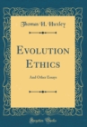 Image for Evolution Ethics: And Other Essays (Classic Reprint)