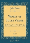Image for Works of Jules Verne, Vol. 13: The Robinson Crusoe School; The Star of the South; Purchase of the North Pole (Classic Reprint)