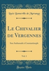 Image for Le Chevalier de Vergennes, Vol. 1: Son Ambassade a Constantinople (Classic Reprint)