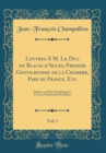 Image for Lettres A M. Le Duc de Blacas d&#39;Aulps, Premier Gentilhomme de la Chambre, Pair de France, Etc, Vol. 1: Relatives au Musee Royal Egyptien de Turin; Monuments Historiques (Classic Reprint)