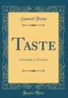 Image for Taste: A Comedy, in Two Acts (Classic Reprint)