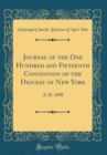 Image for Journal of the One Hundred and Fifteenth Convention of the Diocese of New York: A. D. 1898 (Classic Reprint)