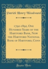 Image for 1792-1892, One Hundred Years of the Hartford Bank, Now the Hartford National Bank of Hartford, Conn (Classic Reprint)