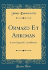 Image for Ormazd Et Ahriman: Leurs Origines Et Leur Histoire (Classic Reprint)