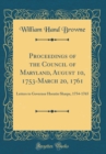 Image for Proceedings of the Council of Maryland, August 10, 1753-March 20, 1761: Letters to Governor Horatio Sharpe, 1754-1765 (Classic Reprint)