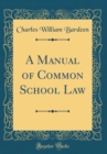 Image for A Manual of Common School Law (Classic Reprint)