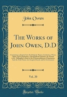 Image for The Works of John Owen, D.D, Vol. 20: Containing an Inquiry Into the Original, Nature, Institution, Power, Order, and Communion, of Evangelical Churches; An Answer to Dr. Stillingfleet&#39;s Book of the U
