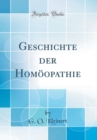 Image for Geschichte der Homoopathie (Classic Reprint)