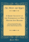 Image for A Short Account of the Experience of Mrs. Hester Ann Rogers: Written by Herself; With a Brief Extract From Her Diary; To Which Are Now Added, Her Spiritual Letters (Classic Reprint)