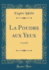 Image for La Poudre aux Yeux: Comedie (Classic Reprint)