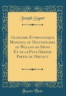 Image for Glossaire Etymologique Montois, ou Dictionnaire du Wallon de Mons Et de la Plus Grande Partie du Hainaut (Classic Reprint)
