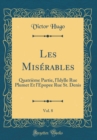 Image for Les Miserables, Vol. 8: Quatrieme Partie, l&#39;Idylle Rue Plumet Et l&#39;Epopee Rue St. Denis (Classic Reprint)