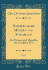 Image for Hamburgische Munzen und Medaillen, Vol. 1: Die Munzen und Medaillen Seit dem Jahre 1753 (Classic Reprint)