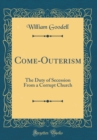 Image for Come-Outerism: The Duty of Secession From a Corrupt Church (Classic Reprint)