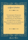 Image for Government Forestry Abroad; The Present Condition of the Forests on the Public Lands; Practicability of an American Forest Administration (Classic Reprint)