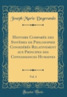 Image for Histoire Comparee des Systemes de Philosophie Consideres Relativement aux Principes des Connaissances Humaines, Vol. 4 (Classic Reprint)