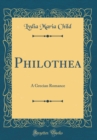 Image for Philothea: A Grecian Romance (Classic Reprint)
