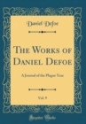 Image for The Works of Daniel Defoe, Vol. 9: A Journal of the Plague Year (Classic Reprint)