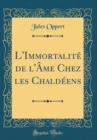 Image for L&#39;Immortalite de l&#39;Ame Chez les Chaldeens (Classic Reprint)