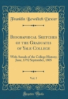 Image for Biographical Sketches of the Graduates of Yale College, Vol. 5: With Annals of the College History; June, 1792 September, 1805 (Classic Reprint)