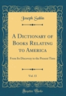 Image for A Dictionary of Books Relating to America, Vol. 13: From Its Discovery to the Present Time (Classic Reprint)