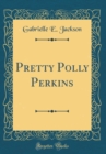 Image for Pretty Polly Perkins (Classic Reprint)
