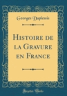 Image for Histoire de la Gravure en France (Classic Reprint)