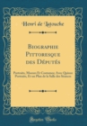 Image for Biographie Pittoresque des Deputes: Portraits, Moeurs Et Costumes; Avec Quinze Portraits, Et un Plan de la Salle des Seances (Classic Reprint)
