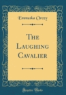 Image for The Laughing Cavalier (Classic Reprint)