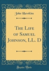 Image for The Life of Samuel Johnson, LL. D (Classic Reprint)