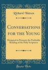 Image for Conversations for the Young: Designed to Promote the Profitable Reading of the Holy Scriptures (Classic Reprint)
