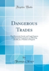 Image for Dangerous Trades: The Historical, Social, and Legal Aspects of Industrial Occupations as Affecting Health, by a Number of Experts (Classic Reprint)