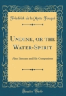 Image for Undine, or the Water-Spirit: Also, Sintram and His Companions (Classic Reprint)