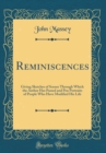 Image for Reminiscences: Giving Sketches of Scenes Through Which the Author Has Passed and Pen Portraits of People Who Have Modified His Life (Classic Reprint)